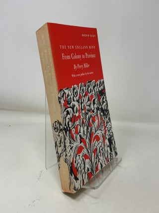 Item #365708 The New England Mind: From Colony to Province. Perry Miller