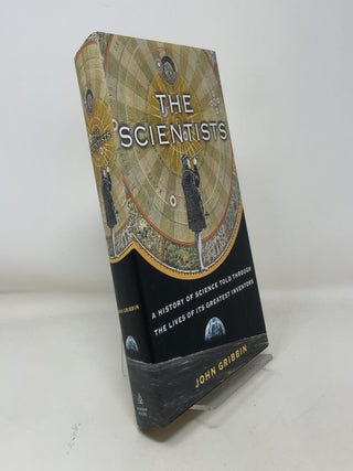 Item #366741 The Scientists; A History of Science Told Through the Lives of Its Greatest...