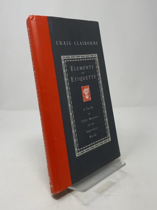 Item #366768 Elements of Etiquette: A Guide to Table Manners in an Imperfect World. Craig Claiborne