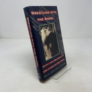 Item #367023 Wrestling with the Angel: Faith and Religion In The Lives of Gay Men. Brian Bouldrey