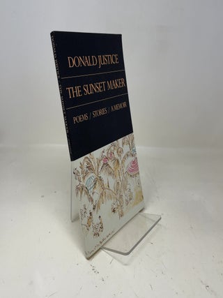 Item #367143 The Sunset Maker: Poems, Stories a Memoir. Donald Justice