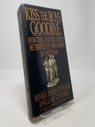 Item #367807 Kiss the Boys Goodbye: How the United States Betrayed Its Own POWs in Vietnam....
