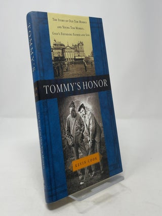 Item #367830 Tommy's Honor: The Story of Old Tom Morris and Young Tom Morris, Golf's Founding...