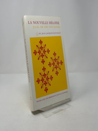 La Nouvelle Héloïse: Julie, or the New Eloise: Letters of Two Lovers, Inhabitants of a Small Town at the Foot of the Alps