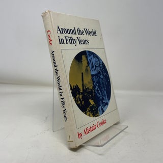 Item #368487 Around the World in Fifty Years: A Political Travelogue. Alistair Cooke