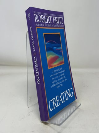 Item #370710 Creating: A Practical Guide to the Creative Process. Robert Fritz