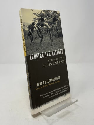 Item #371029 Looking for History: Dispatches from Latin America. Alma Guillermoprieto