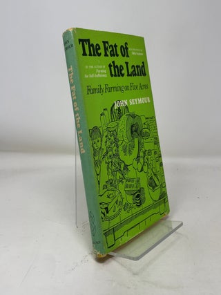 Item #371272 The Fat of the Land: Family Farming on the Five Acers. John Seymour