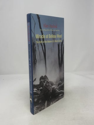 Item #374127 Miracle at Belleau Wood: The Birth of the Modern U.S. Marine Corps. Alan Axelrod