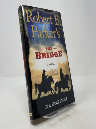 Item #374644 Robert B. Parker's The Bridge (A Cole and Hitch Novel). Robert Knott