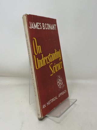 Item #376272 On Understanding Science. James B. Conant