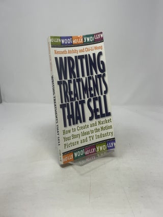 Writing Treatments That Sell: How to Create and Market Your Story Ideas to the Motion Picture and TV Industry
