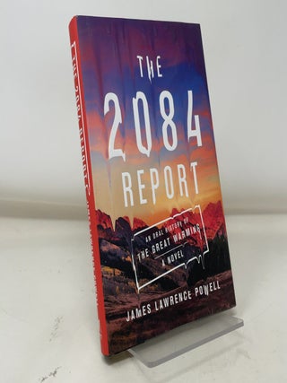 Item #380537 The 2084 Report: An Oral History of the Great Warming. James Lawrence Powell