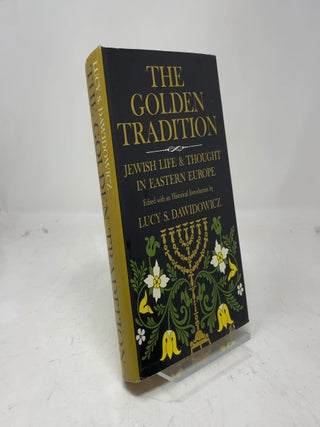 Item #381107 The Golden Tradition: Jewish Life & Thought in Eastern Europe. Lucy S. Dawidowicz