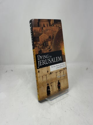 Item #381117 Dying For Jerusalem: The Past, Present And Future Of The Holiest City. Walter Laqueur