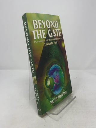 Item #382191 Beyond the Gate: The Unofficial and Unauthorised Guide to Stargate Sg-1. Keith Topping