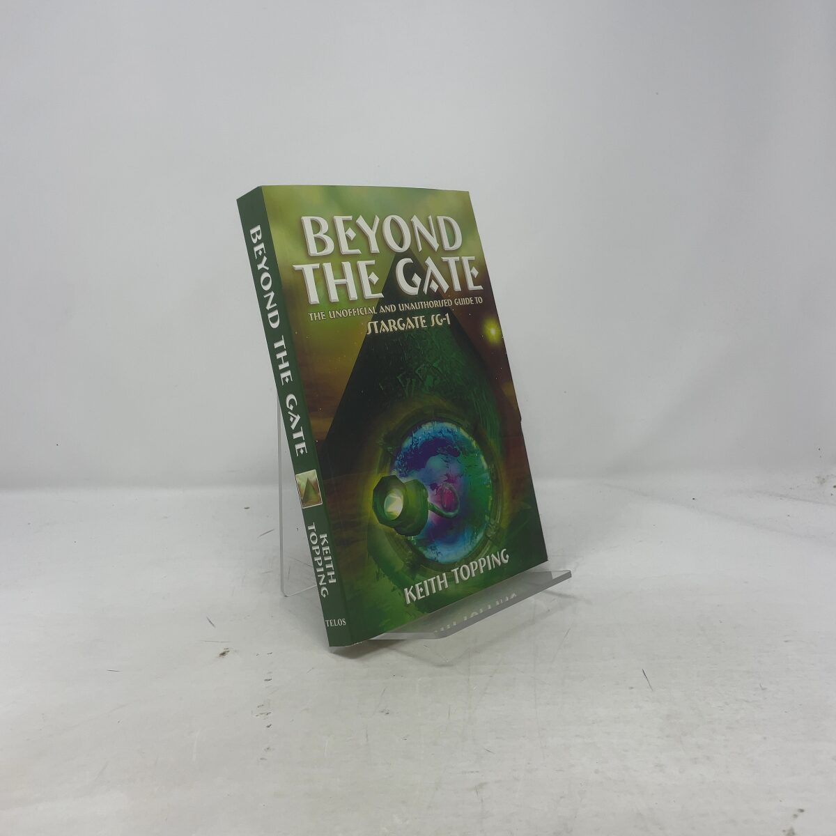Beyond the Gate: The Unofficial and Unauthorised Guide to Stargate Sg-1 ...