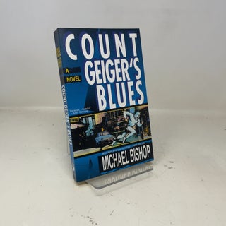 Item #384638 Count Geiger's Blues: A Comedy. Michael Bishop