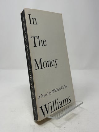 Item #385026 In the Money: A Novel. William Carlos Williams