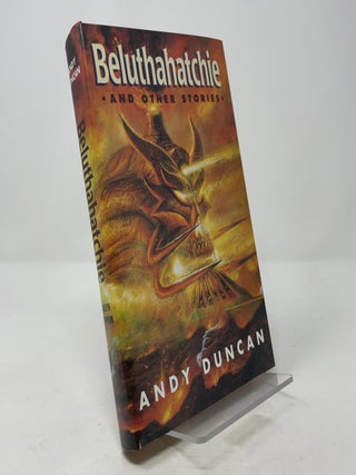 Item #385275 Beluthahatchie and Other Stories. Andy Duncan
