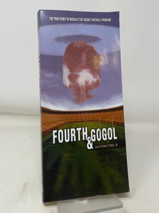 Item #385402 Fourth & Gogol: The True Story of Russia's Top-Secret American Football Program....