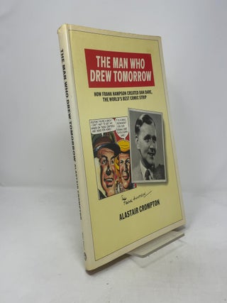 Item #385723 Man Who Drew Tomorrow: How Frank Hampson Created "Dan Dare", the...