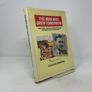 Item #385723 Man Who Drew Tomorrow: How Frank Hampson Created "Dan Dare", the...