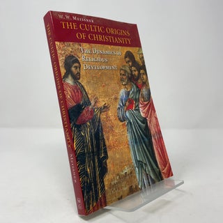 Item #386058 The Cultic Origins of Christianity: The Dynamics of Religious Development. W. W....