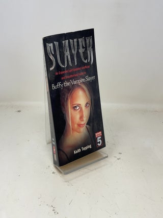 Item #386192 Slayer: An Expanded and Updated Unofficial and Unauthorized Guide to Buffy the...