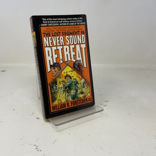 Item #386257 Never Sound Retreat (The Lost Regiment #6). William R. Forstchen