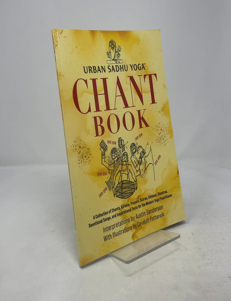 Item #386590 Urban Sadhu Yoga&trade; Chant Book: A Collection of Chants, Kirtans, Prayers, Sutras, Shlokas, Shastras, Devotional Songs, and Inspirational Texts for the Modern Yoga Practitioner. Austin Sanderson.