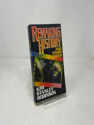 Item #386693 Remaking History and Other Stories. Kim Stanley Robinson