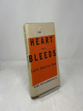 Item #386713 The Heart That Bleeds: Latin America Now. Alma Guillermoprieto