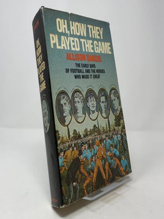 Item #386998 Oh, How They Played the Game: The Early Days of Football and the Heroes Who Made It...