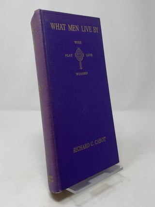 Item #387473 What Men Live By. Richard C. Cabot