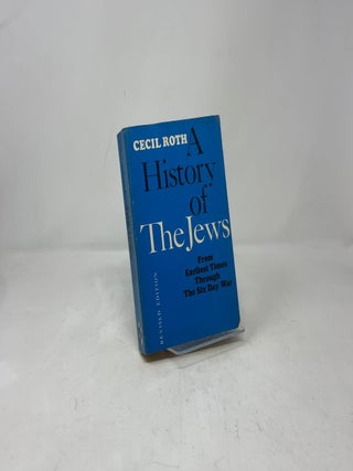 Item #387540 A History of the Jews: From Earliest Times Through The Six Day War. Cecil Roth