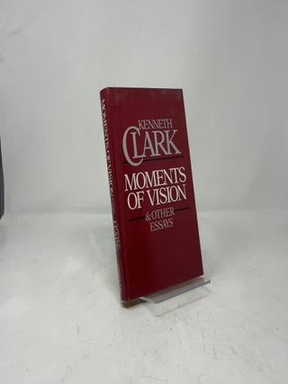 Item #387542 Moments of Vision and Other Essays. Kenneth Clark