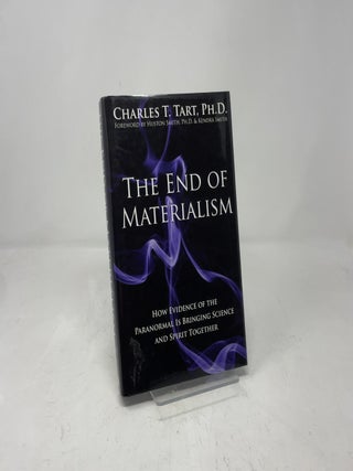 The End of Materialism: How Evidence of the Paranormal Is Bringing Science and Spirit Together