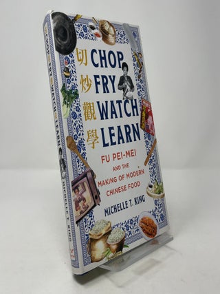 Chop Fry Watch Learn: Fu Pei-Mei and the Making of Modern Chinese Food