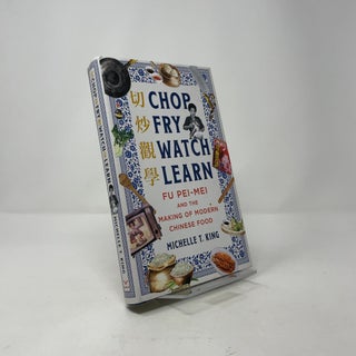 Chop Fry Watch Learn: Fu Pei-Mei and the Making of Modern Chinese Food