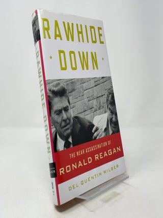 Item #388616 Rawhide Down: The Near Assassination of Ronald Reagan. Del Quentin Wilber