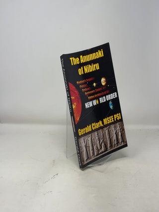 The Anunnaki of Nibiru: Mankind's Forgotten Creators, Enslavers, Saviors, and Hidden Architects of the New World Order