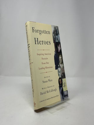 Forgotten Heroes: Inspiring American Portraits From Our Leading Historians