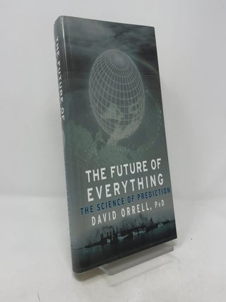 Item #389131 The Future of Everything: The Science of Prediction. Ph D. David Orrell