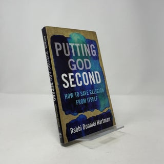 Putting God Second: How to Save Religion From Itself