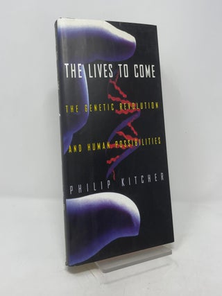 Item #389224 The Lives to Come: The Genetic Revolution and Human Possibilities. Philip Kitcher