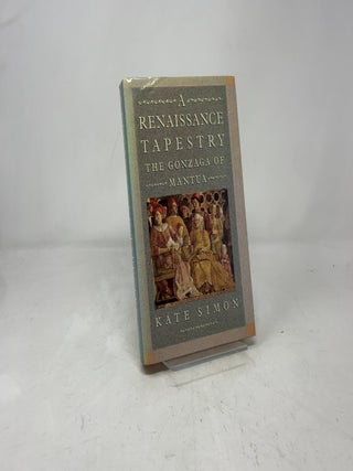 Item #389336 A Renaissance Tapestry: The Gonzaga of Mantua. Kate Simon