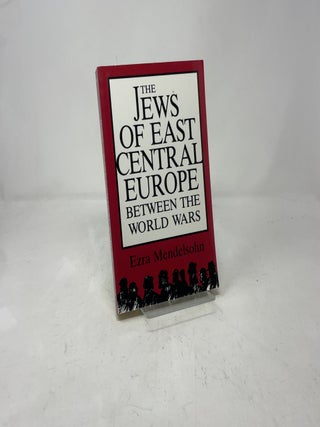 Item #389343 The Jews of East Central Europe Between the World Wars. Ezra Mendelsohn