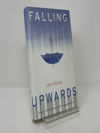 Falling Upwards: Essays in Defense of the Imagination