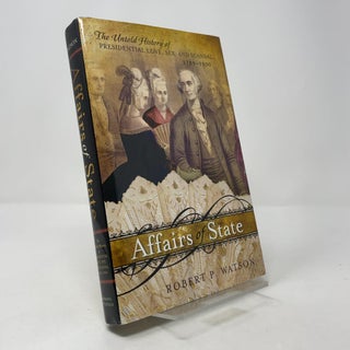 Affairs of State: The Untold History of Presidential Love, Sex, and Scandal, 1789–1900